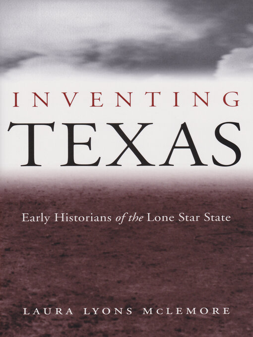 Title details for Inventing Texas by Laura Lyons McLemore - Available